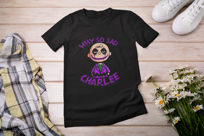 Why So Sad Charlee T-Shirt – Fun and Whimsical Design